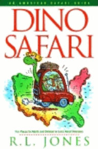 Title: Dino Safari: Fun Places for Adults and Children to Learn about Dinosaurs, Author: R.L.  Jones