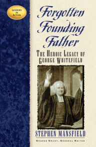 Title: Forgotten Founding Father: The Heroic Legacy of George Whitefield, Author: Stephen Mansfield