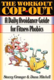 Title: The Workout Cop-Out: A Daily Avoidance Guide for Fitness Phobics, Author: Stacey Granger