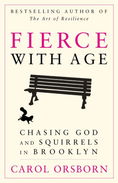 Fierce with Age: Chasing God and Squirrels Brooklyn