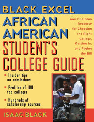 Title: Black Excel African American Student's College Guide: Your One-Stop Resource for Choosing the Right College, Getting In, and Paying the Bill, Author: Isaac Black