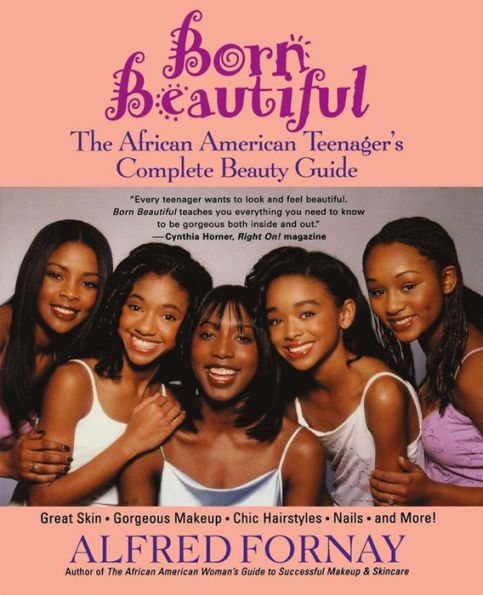 Born Beautiful: The African American Teenager's Complete Beauty Guide