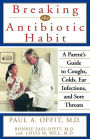 Breaking the Antibiotic Habit: A Parent's Guide to Coughs, Colds, Ear Infections, and Sore Throats