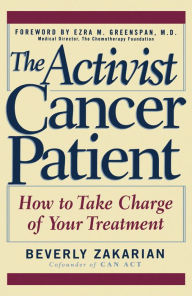 Title: The Activist Cancer Patient: How to Take Charge of Your Treatment, Author: Beverly Zakarian