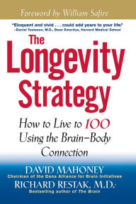Title: The Longevity Strategy: How to Live to 100 Using the Brain-Body Connection, Author: David Mahoney