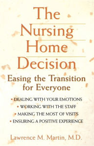 Title: The Nursing Home Decision: Easing the Transition for Everyone, Author: Lawrence M. Martin