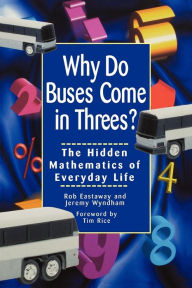 Title: Why Do Buses Come in Threes: The Hidden Mathematics of Everyday Life, Author: Robert Eastaway