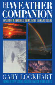 Title: The Weather Companion: An Album of Meteorological History, Science, and Folklore, Author: Gary Lockhart