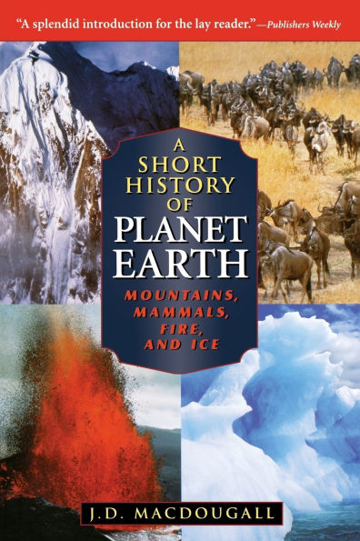 A Short History of Planet Earth: Mountains, Mammals, Fire, and Ice