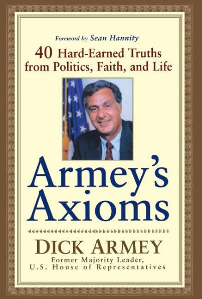 Armey's Axioms: 40 Hard-Earned Truths from Politics, Faith and Life