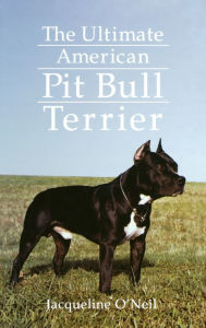 Title: The Ultimate American Pit Bull Terrier, Author: Jacqueline O'Neil