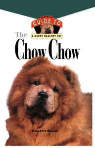 Title: Chow Chow: An Owner's Guide to a Happy Healthy Pet, Author: Paulette Braun