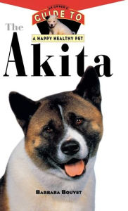 Title: The Akita: An Owner's Guide to a Happy Healthy Pet, Author: Barbara Bouyet