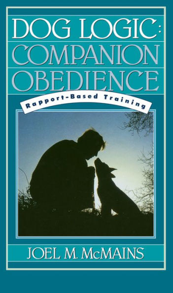 Dog Logic: Companion Obedience, Rapport-Based Training