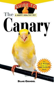 Title: The Canary: An Owner's Guide to a Happy Healthy Pet, Author: Diane Grindol