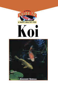 Title: The Koi: An Owner's Guide to a Happy Healthy Fish, Author: Gregory Skomal