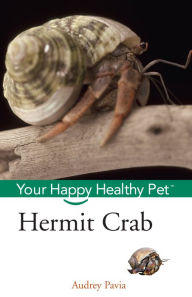 Title: Hermit Crab: Your Happy Healthy Pet, Author: Audrey Pavia