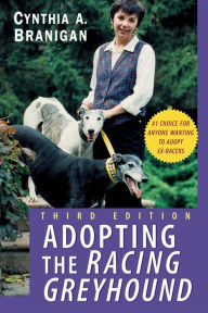 Title: Adopting the Racing Greyhound, Author: Cynthia A. Branigan