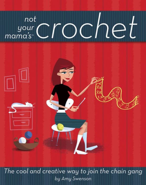 Not Your Mama's Crochet: the Cool and Creative Way to Join Chain Gang