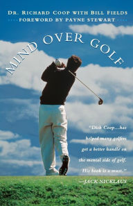 Title: Mind Over Golf: How to Use Your Head to Lower Your Score, Author: Richard H. Coop