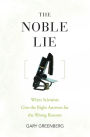 The Noble Lie: When Scientists Give the Right Answers for the Wrong Reasons