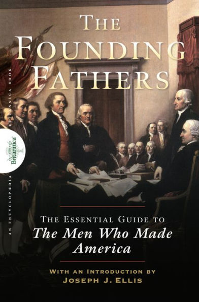 Founding Fathers: The Essential Guide to the Men Who Made America