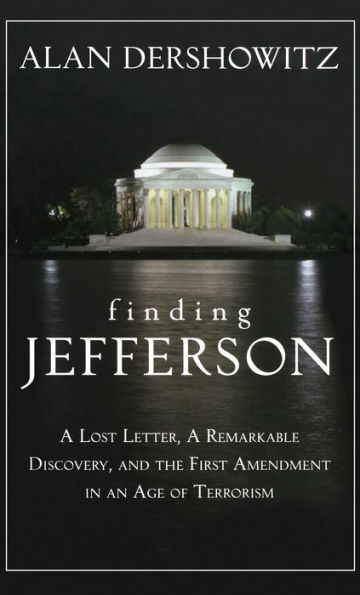 Finding, Framing, and Hanging Jefferson: A Lost Letter, a Remarkable Discovery, and Freedom of Speech in an Age of Terrorism