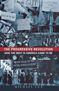 Title: The Progressive Revolution: How the Best in America Came to Be, Author: Michael Lux