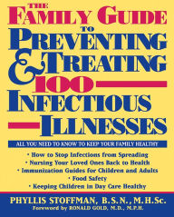 Title: The Family Guide to Preventing and Treating 100 Infectious Illnesses, Author: Phyllis Stoffman