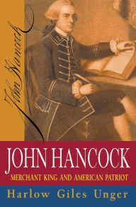 Title: John Hancock: Merchant King and American Patriot, Author: Harlow Giles Unger