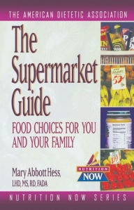 Title: The Supermarket Guide: Food Choices for You and Your Family, Author: The American Dietetic Association