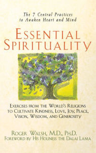 Title: Essential Spirituality: The 7 Central Practices to Awaken Heart and Mind, Author: Roger Walsh