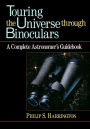 Touring the Universe through Binoculars: A Complete Astronomer's Guidebook