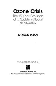 Title: Ozone Crisis: The 15-Year Evolution of a Sudden Global Emergency, Author: Sharon Roan