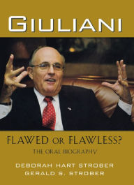 Title: Giuliani: Flawed or Flawless?: The Oral Biography, Author: Deborah Hart Strober