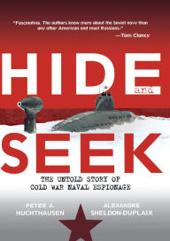 Title: Hide and Seek: The Untold Story of Cold War Naval Espionage, Author: Peter A. Huchthausen