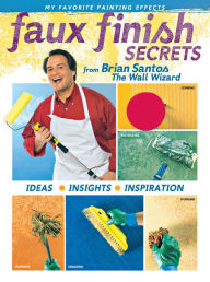 Title: Faux Finish Secrets: From Brian Santos the Wall Wizard, Author: Brian Santos