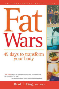 Title: Fat Wars: 45 Days to Transform Your Body, Author: Brad J. King