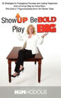 Show Up, Be Bold, Play Big: 33 Strategies for Outrageous Success and Lasting Happiness from a Former Stay-at-Home Mom Who Built a 7-Figure Business from Her Kitchen Table