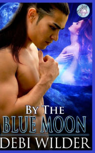 Title: By The Bue Moon: Blue Moon Magic Series, Author: Scott Carpenter