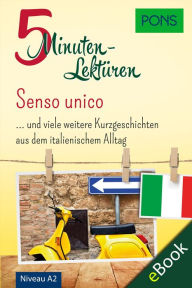 Title: PONS 5-Minuten-Lektüren Italienisch A2 - Senso unico: Kurzgeschichten aus dem italienischen Alltag, Author: PONS Langenscheidt GmbH