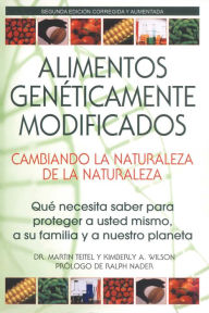 Title: Alimentos Genéticamente Modificados: Cambiando la Naturaleza de la Naturaleza: Qué necesita saber para proteger a usted mismo, a su familia y a nuestro planeta, Author: Martin Teitel Ph.D.