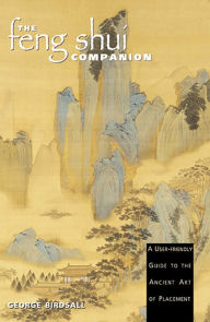Title: The Feng Shui Companion: A User-friendly Guide to the Ancient Art of Placement, Author: George Birdsall