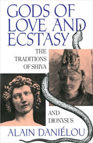 Title: Gods of Love and Ecstasy: The Traditions of Shiva and Dionysus, Author: Alain Daniélou