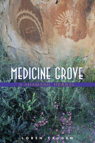 Title: Medicine Grove: A Shamanic Herbal, Author: Loren Cruden