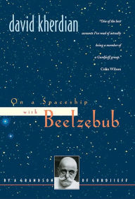 Title: On a Spaceship with Beelzebub: By a Grandson of Gurdjieff, Author: David Kherdian
