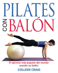 Title: Pilates con balón: El ejercicio más popular del mundo usando un balón, Author: Colleen Craig