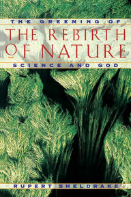 Title: The Rebirth of Nature: The Greening of Science and God, Author: Rupert Sheldrake