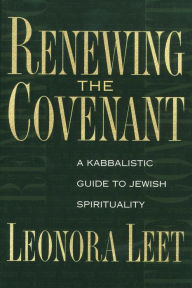 Title: Renewing the Covenant: A Kabbalistic Guide to Jewish Spirituality, Author: Leonora Leet Ph.D.