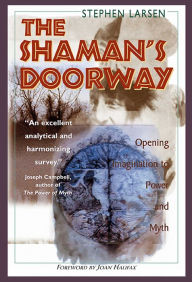 Title: The Shaman's Doorway: Opening Imagination to Power and Myth, Author: Stephen Larsen Ph.D.